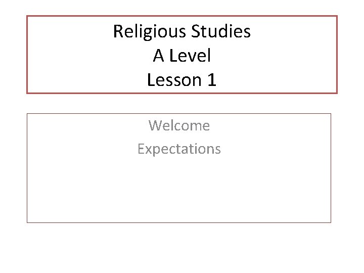 Religious Studies A Level Lesson 1 Welcome Expectations 