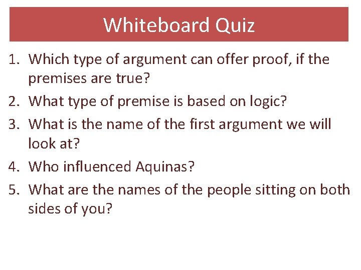 Whiteboard Quiz 1. Which type of argument can offer proof, if the premises are