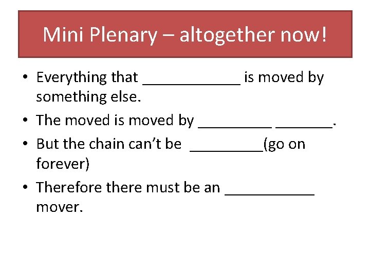 Mini Plenary – altogether now! • Everything that ______ is moved by something else.