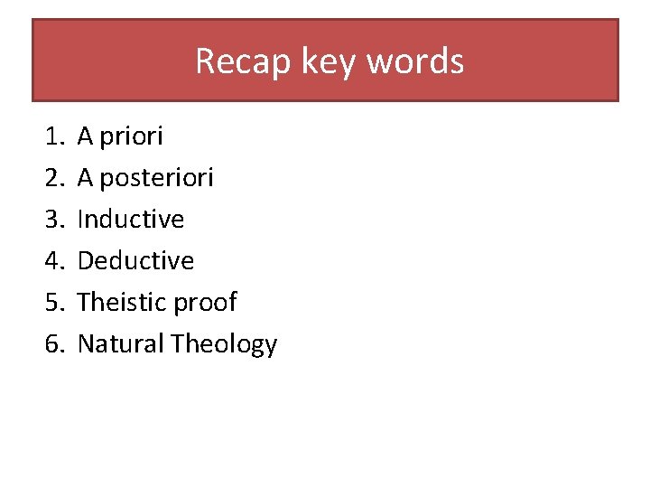 Recap key words 1. 2. 3. 4. 5. 6. A priori A posteriori Inductive