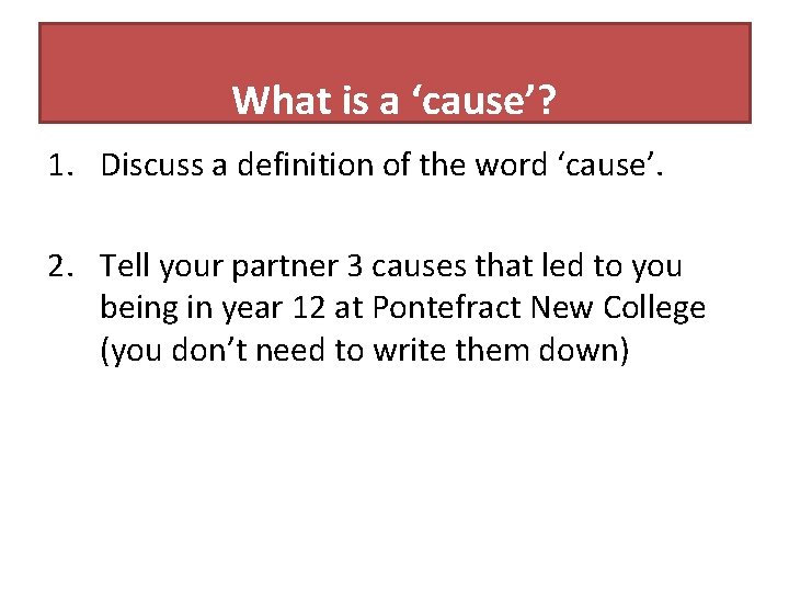 What is a ‘cause’? 1. Discuss a definition of the word ‘cause’. 2. Tell