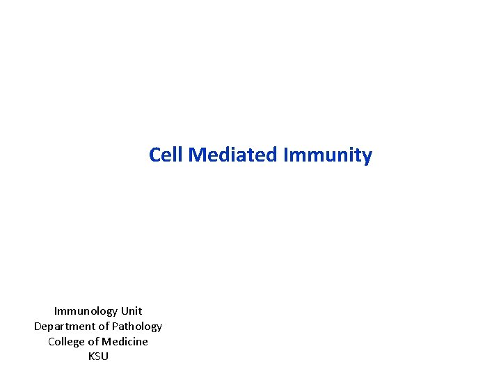 Cell Mediated Immunity Immunology Unit Department of Pathology College of Medicine KSU 