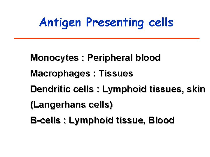 Antigen Presenting cells Monocytes : Peripheral blood Macrophages : Tissues Dendritic cells : Lymphoid