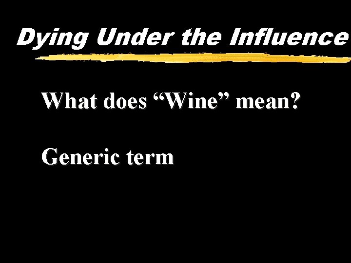 Dying Under the Influence What does “Wine” mean? Generic term 