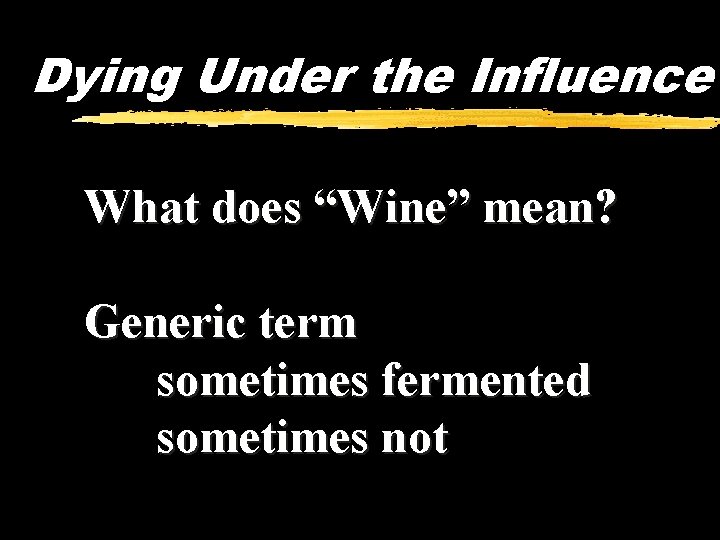 Dying Under the Influence What does “Wine” mean? Generic term sometimes fermented sometimes not