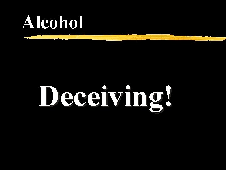 Alcohol Deceiving! 