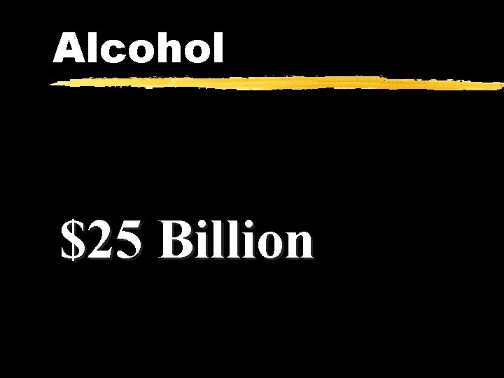 Alcohol $25 Billion 