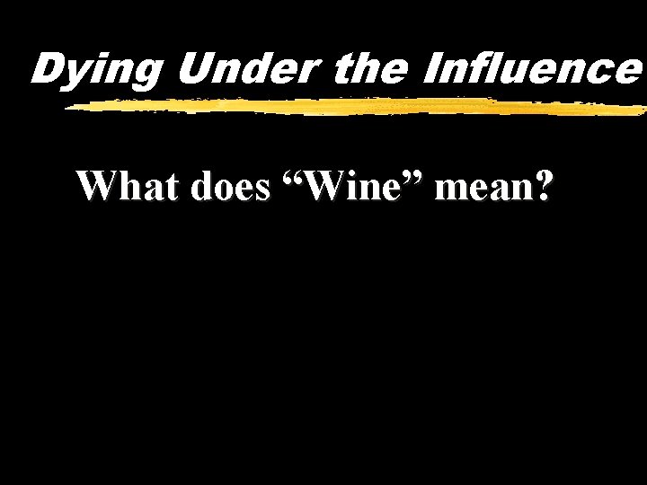 Dying Under the Influence What does “Wine” mean? 