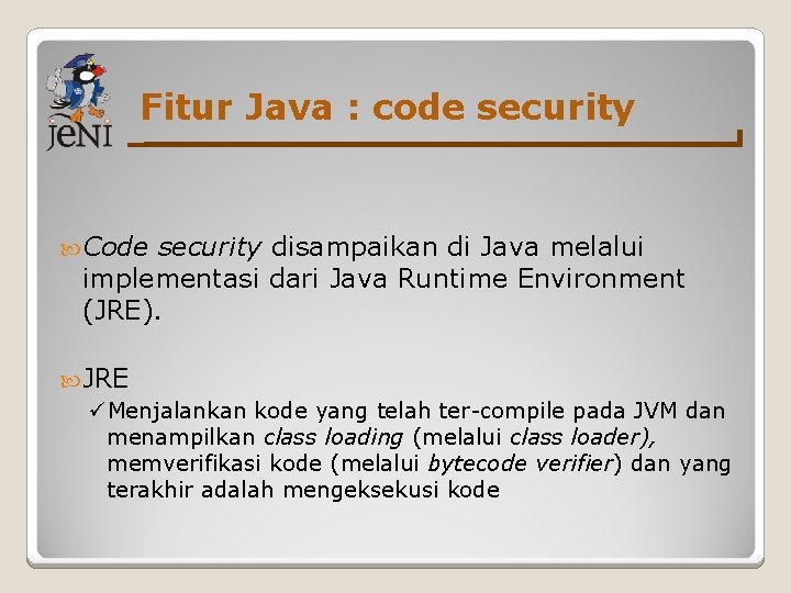 Fitur Java : code security Code security disampaikan di Java melalui implementasi dari Java