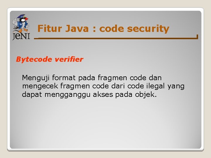 Fitur Java : code security Bytecode verifier Menguji format pada fragmen code dan mengecek
