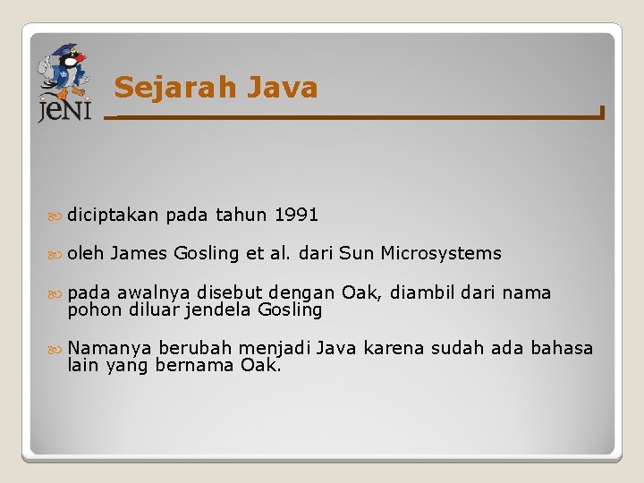 Sejarah Java diciptakan oleh pada tahun 1991 James Gosling et al. dari Sun Microsystems