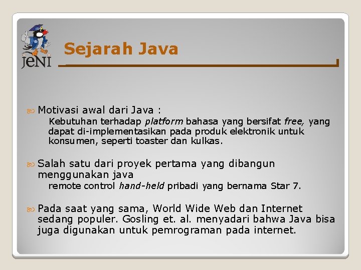 Sejarah Java Motivasi awal dari Java : Kebutuhan terhadap platform bahasa yang bersifat free,