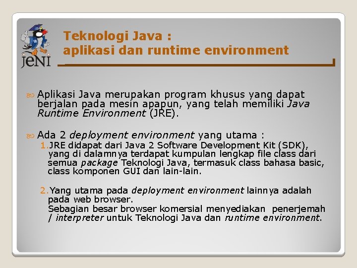 Teknologi Java : aplikasi dan runtime environment Aplikasi Java merupakan program khusus yang dapat