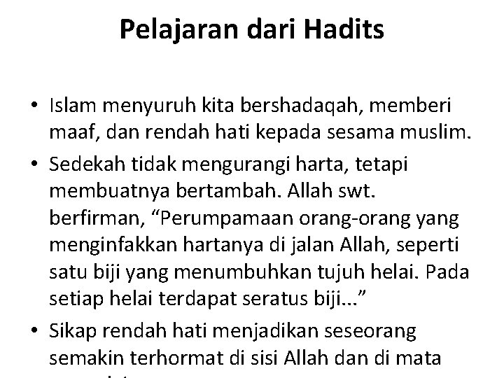 Pelajaran dari Hadits • Islam menyuruh kita bershadaqah, memberi maaf, dan rendah hati kepada