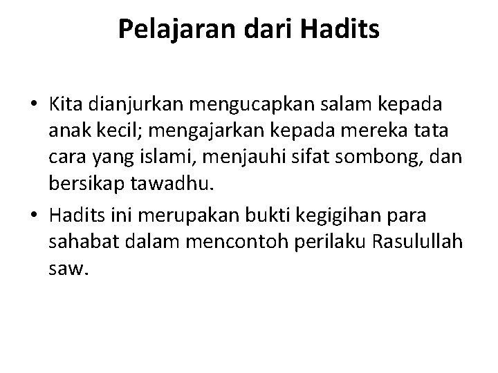 Pelajaran dari Hadits • Kita dianjurkan mengucapkan salam kepada anak kecil; mengajarkan kepada mereka