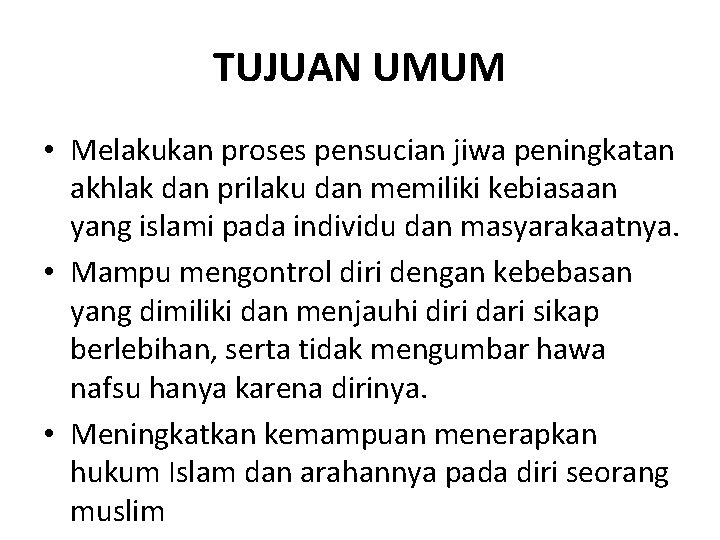 TUJUAN UMUM • Melakukan proses pensucian jiwa peningkatan akhlak dan prilaku dan memiliki kebiasaan