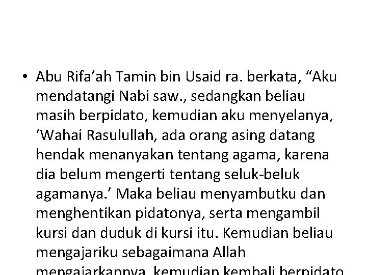  • Abu Rifa’ah Tamin bin Usaid ra. berkata, “Aku mendatangi Nabi saw. ,