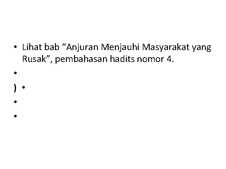  • Lihat bab “Anjuran Menjauhi Masyarakat yang Rusak”, pembahasan hadits nomor 4. •