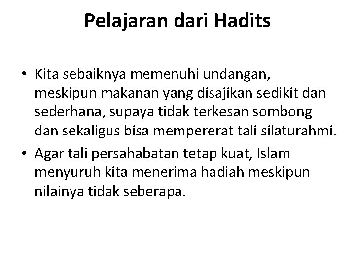 Pelajaran dari Hadits • Kita sebaiknya memenuhi undangan, meskipun makanan yang disajikan sedikit dan