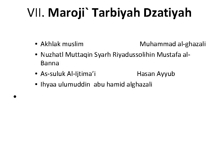 VII. Maroji` Tarbiyah Dzatiyah • Akhlak muslim Muhammad al-ghazali • Nuzhatl Muttaqin Syarh Riyadussolihin