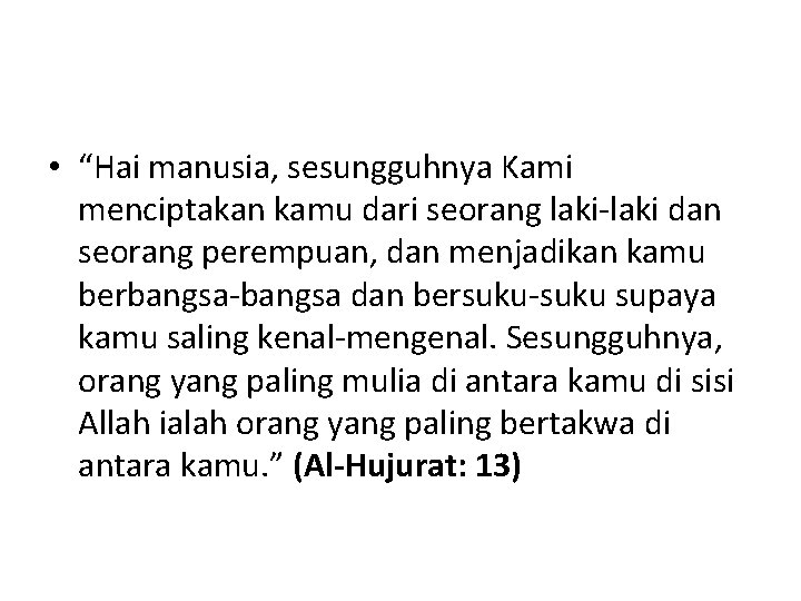  • “Hai manusia, sesungguhnya Kami menciptakan kamu dari seorang laki-laki dan seorang perempuan,