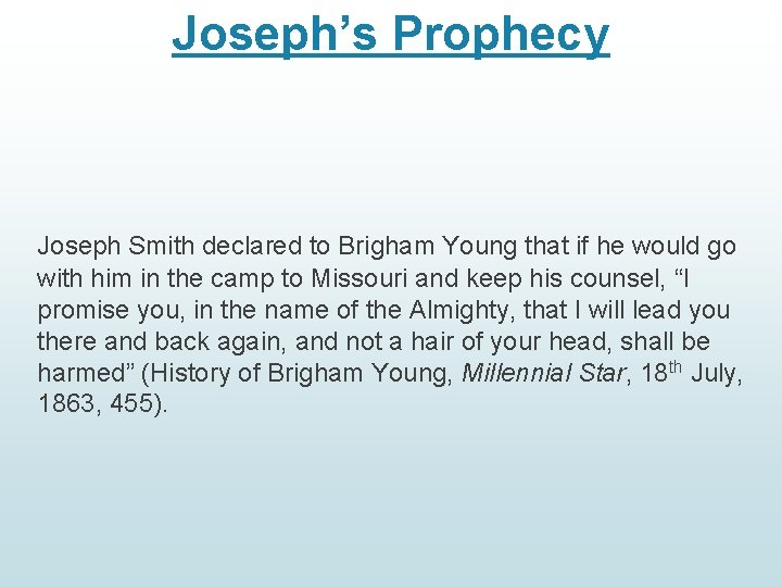 Joseph’s Prophecy Joseph Smith declared to Brigham Young that if he would go with