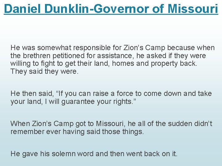 Daniel Dunklin-Governor of Missouri He was somewhat responsible for Zion’s Camp because when the