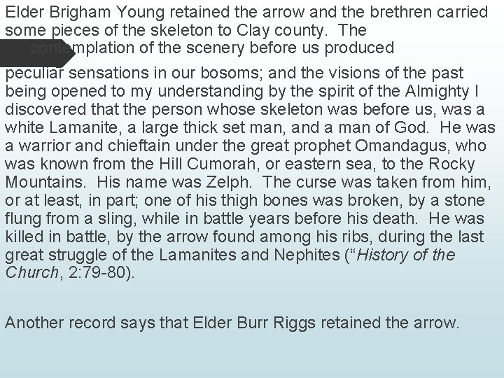 Elder Brigham Young retained the arrow and the brethren carried some pieces of the