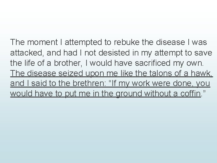 The moment I attempted to rebuke the disease I was attacked, and had I