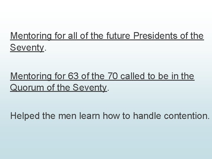Mentoring for all of the future Presidents of the Seventy. Mentoring for 63 of