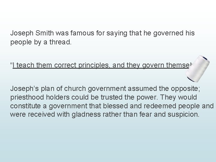 Joseph Smith was famous for saying that he governed his people by a thread.