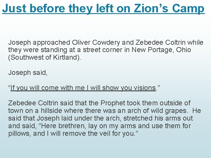 Just before they left on Zion’s Camp Joseph approached Oliver Cowdery and Zebedee Coltrin