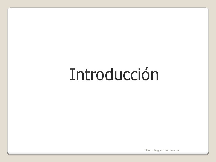 Introducción Tecnología Electrónica 