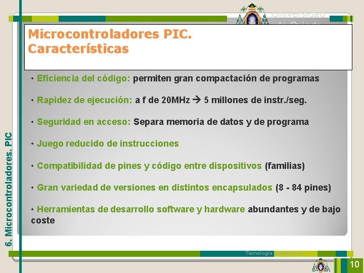 Microcontroladores PIC. Características Universidad de Oviedo • Eficiencia del código: permiten gran compactación de