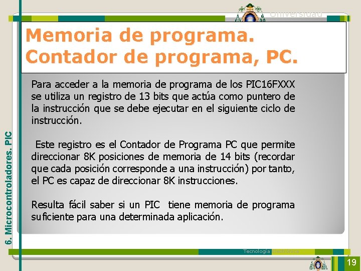 Universidad de Oviedo Memoria de programa. Contador de programa, PC. 6. Microcontroladores. PIC Para