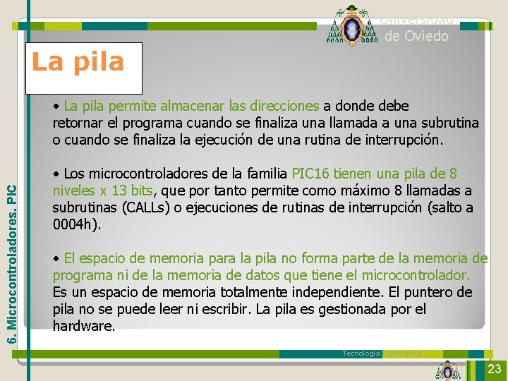 Universidad de Oviedo La pila 6. Microcontroladores. PIC • La pila permite almacenar las