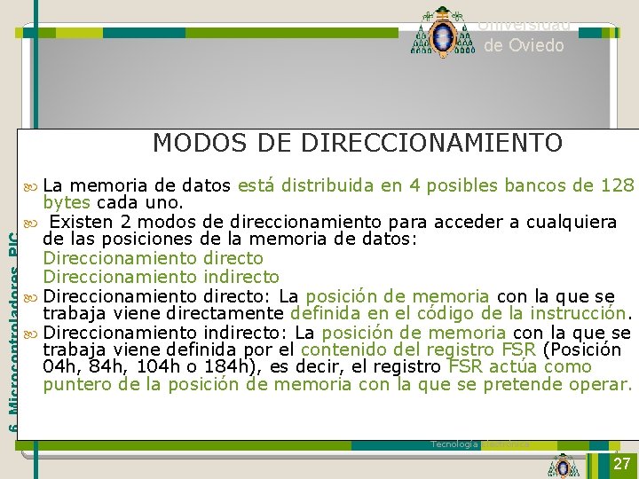 Universidad de Oviedo MODOS DE DIRECCIONAMIENTO 6. Microcontroladores. PIC La memoria de datos está