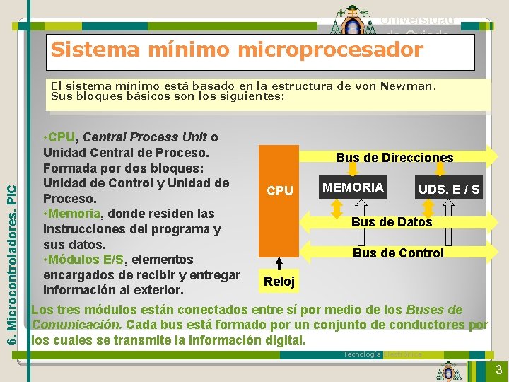 Universidad de Oviedo Sistema mínimo microprocesador 6. Microcontroladores. PIC El sistema mínimo está basado