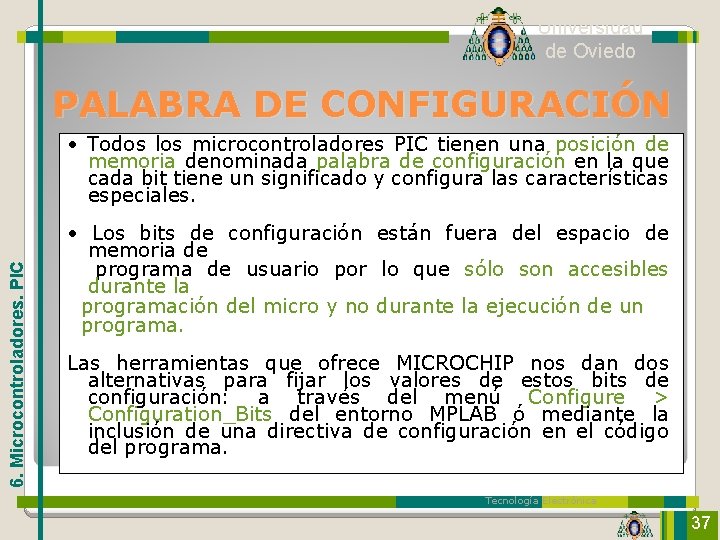 Universidad de Oviedo PALABRA DE CONFIGURACIÓN 6. Microcontroladores. PIC • Todos los microcontroladores PIC