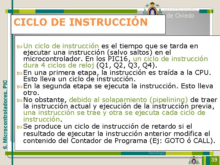 CICLO DE INSTRUCCIÓN Universidad de Oviedo 6. Microcontroladores. PIC Un ciclo de instrucción es