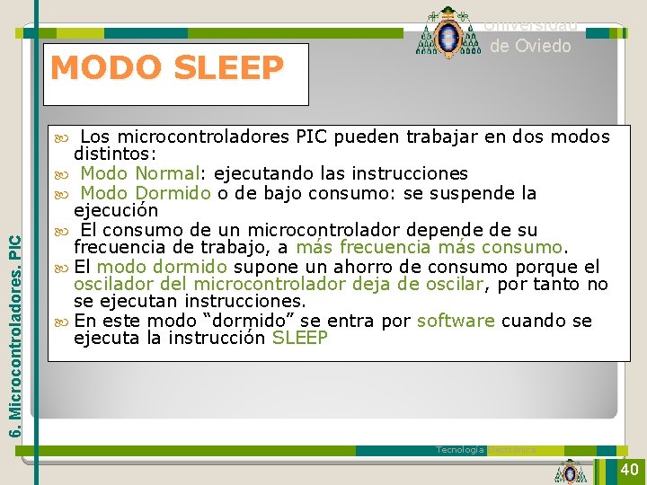 MODO SLEEP Universidad de Oviedo Los microcontroladores PIC pueden trabajar en dos modos distintos: