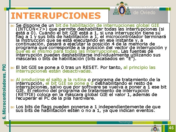 6. Microcontroladores. PIC INTERRUPCIONES Universidad de Oviedo Se dispone de un bit de habilitación