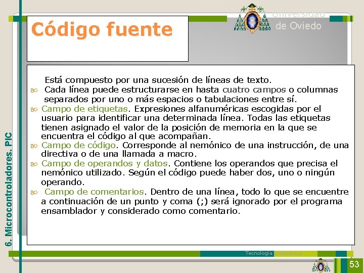 Código fuente 6. Microcontroladores. PIC Universidad de Oviedo Está compuesto por una sucesión de