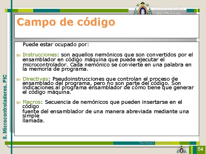 Campo de código Universidad de Oviedo 6. Microcontroladores. PIC Puede estar ocupado por: Instrucciones: