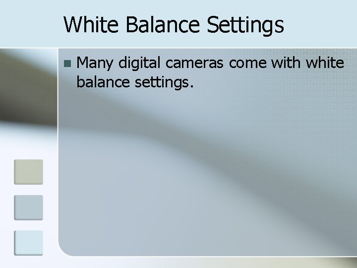 White Balance Settings n Many digital cameras come with white balance settings. 