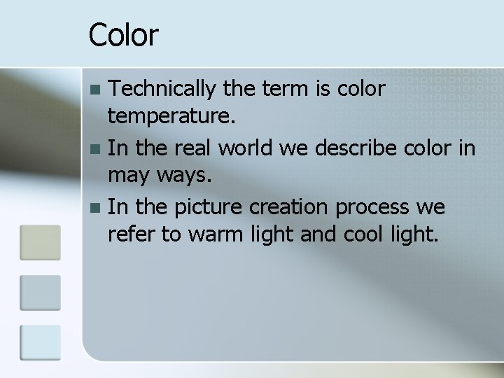 Color Technically the term is color temperature. n In the real world we describe