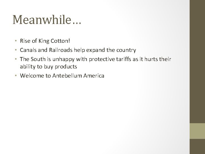 Meanwhile… • Rise of King Cotton! • Canals and Railroads help expand the country