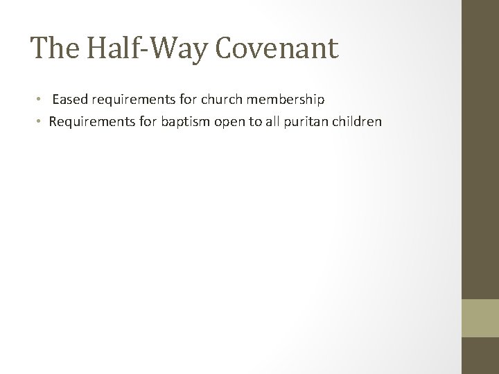 The Half-Way Covenant • Eased requirements for church membership • Requirements for baptism open