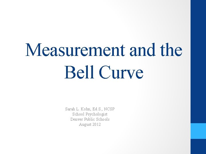 Measurement and the Bell Curve Sarah L. Kohn, Ed. S. , NCSP School Psychologist