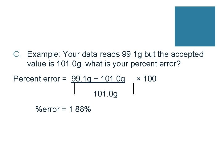 C. Example: Your data reads 99. 1 g but the accepted value is 101.